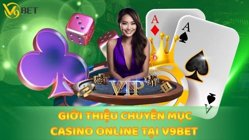 Giới thiệu chuyên mục casino online tại V9bet