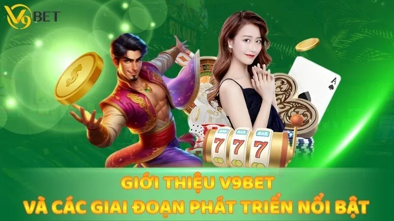 Giới thiệu V9bet và các giai đoạn phát triển nổi bật