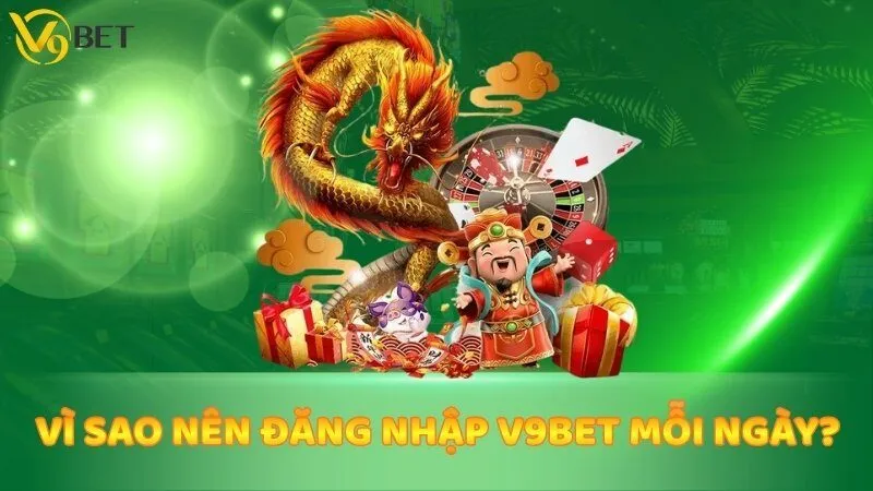 Vì sao nên đăng nhập V9bet mỗi ngày?