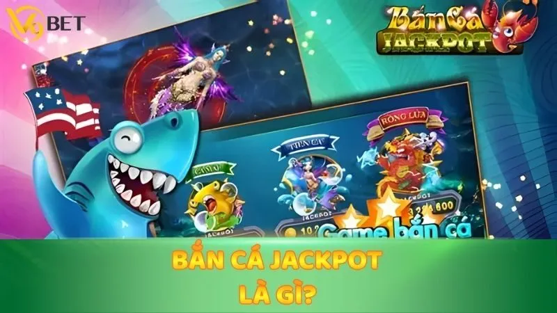 Bắn cá Jackpot là gì?