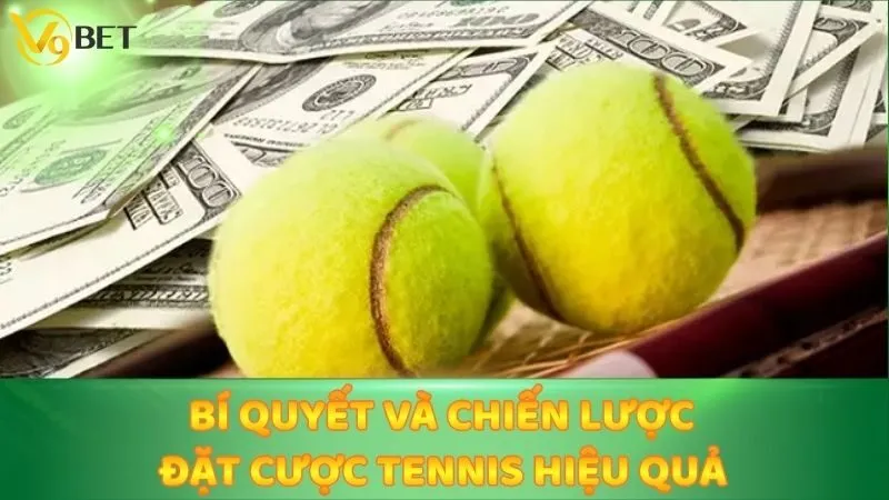 Bí quyết và chiến lược đặt cược Tennis hiệu quả