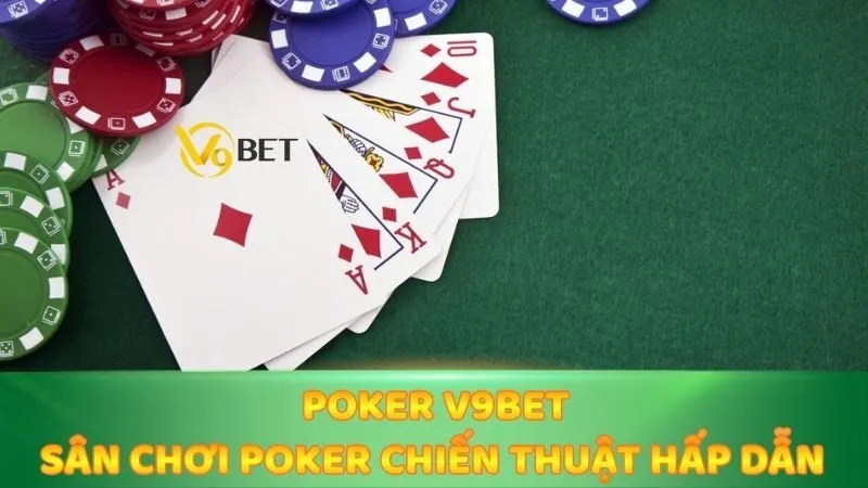 Poker V9bet - Sân Chơi Poker Chiến Thuật Hấp Dẫn