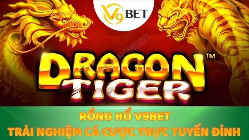 Rồng Hổ V9bet – Sân Chơi Cược Nhanh Thắng Lớn