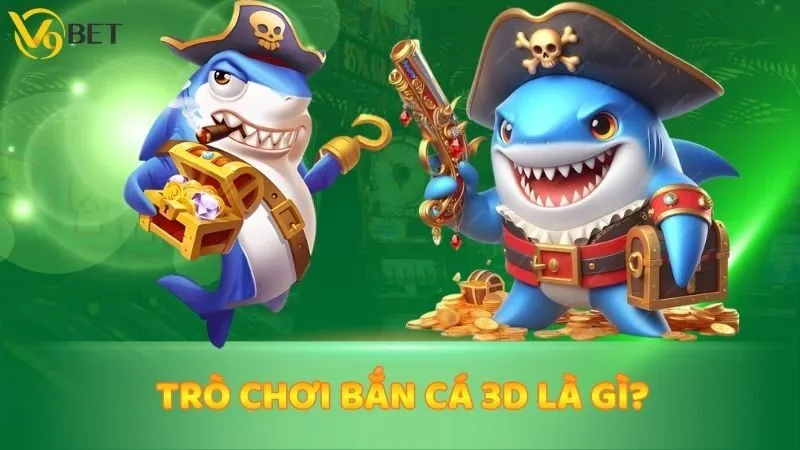 Trò chơi bắn cá 3D là gì?